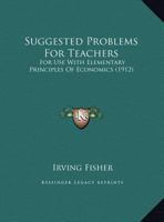 Suggested Problems for Teachers for Use With Elementary Principles of Economics 1017899940 Book Cover