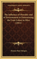 The Influence Of Heredity And Of Environment In Determining The Coat Colors In Mice 1018803173 Book Cover