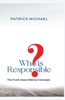 Who is responsible: The Truth About Biblical Concepts B0C9SNG6CX Book Cover