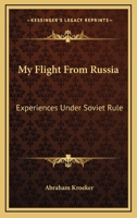 My Flight From Russia: Experiences Under Soviet Rule 1163143200 Book Cover