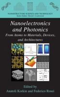 Nanoelectronics and Photonics: From Atoms to Materials, Devices, and Architectures (Nanostructure Science and Technology) 0387764984 Book Cover