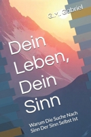 Dein Leben, Dein Sinn: Warum Die Suche Nach Sinn Der Sinn Selbst Ist (German Edition) B0FRXFHFQK Book Cover