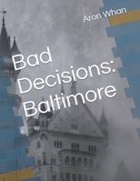 Bad Decisions: Baltimore B0DXCDH4TR Book Cover