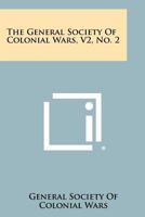 The General Society of Colonial Wars, V2, No. 2 1258514559 Book Cover