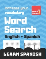 Word Search: Learn Spanish, English + Spanish, Increase Your Vocabulary, Fun Way to Learn 1096285274 Book Cover
