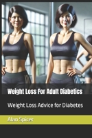 Weight Loss For Adult Diabetics: Weight Loss Advice for Diabetes B0DZ5T4GTL Book Cover