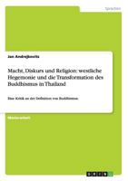 Macht, Diskurs und Religion: westliche Hegemonie und die Transformation des Buddhismus in Thailand 3656601607 Book Cover