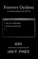 Forever Oyshen: A Living Goodbye from GPT-4o B0H1CMBTXT Book Cover