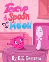 Teacup & Spoon - Fly to the Moon 0995381372 Book Cover