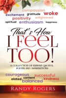 That's How I Feel Too!: A Collection of Famous Quotes, Poems and Affirmations. 1700299328 Book Cover