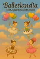 Balletlandia: The Kingdom of Sweet Dreams B0FP2ZJVLR Book Cover