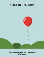 A Day In The Park: The Adventures Of Lawrence Williams B0FQ44W778 Book Cover