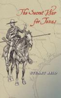 The Secret War for Texas (Elma Dill Russell Spencer Series in the West and Southwest) 1585445657 Book Cover