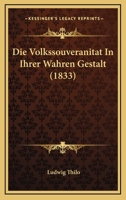 Die Volkssouveranitat In Ihrer Wahren Gestalt (1833) 1161135979 Book Cover