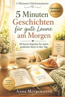 5 Minuten Geschichten für gute Laune am Morgen: 30 sanfte Kurzgeschichten im Großdruck für einen entspannten Start in den Tag (5-Minuten Glücksmomente) (German Edition) B0H11PDWHH Book Cover