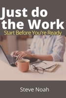 Just do the Work: Start Before You're Ready null Book Cover