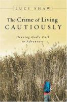 The Crime Of Living Cautiously: Hearing God's Call To Adventure 0830832807 Book Cover