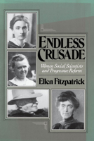 Endless Crusade: Women Social Scientists and Progressive Reform 0195088484 Book Cover