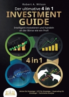 Der ultimative 4 in 1 Investment Guide - Intelligent investieren und handeln an der Börse wie ein Profi: Aktien für Einsteiger - ETF für Einsteiger - ... - Technische Analyse (German Edition) 3989357247 Book Cover