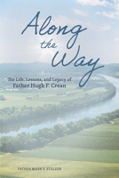 Along the Way: The Life, Lessons, and Legacy of Father Hugh F. Crean 1524874736 Book Cover