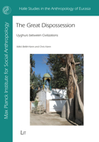 The Great Dispossession: Uyghurs Between Civilizations 3643913672 Book Cover