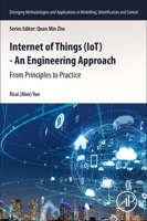 Internet of Things (IoT) - An Engineering Approach: From Principles to Practice (Emerging Methodologies and Applications in Modelling, Identification and Control) 0443239037 Book Cover