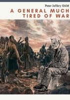 A General Much Tired of War 0646803476 Book Cover
