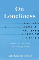 On Loneliness: How to Feel Less Alone In an Isolating World 1647422876 Book Cover