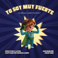 Yo Soy Muy Fuerte (un libro de la serie Fuerte Soy(TM)) (I AM Mighty Me - Spanish Edition): Empodere a su hijo y desarrolle su autoestima a través del ... autoconciencia y las afirmaciones positivas B0BJQQDS8K Book Cover