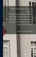 Die Psychologie in Ihren Hauptanwendungen Auf Die Rechtspflege Nach Den Allgemeinen Gesichtspunkten Der Gesetzgebung. 1018752285 Book Cover