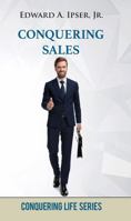 Conquering Sales: How to Sell Products and Services 1883661137 Book Cover