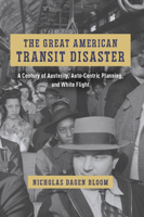 The Great American Transit Disaster: A Century of Austerity, Auto-Centric Planning, and White Flight 0226824403 Book Cover