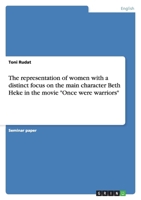 The Representation of Women with a Distinct Focus on the Main Character Beth Heke in the Movie Once Were Warriors 3638854620 Book Cover