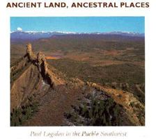 Ancient Land, Ancestral Places: Paul Logsdon in the Pueblo Southwest 0890132461 Book Cover
