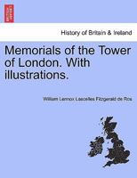 Memorials of the Tower of London. With illustrations. 1241246912 Book Cover