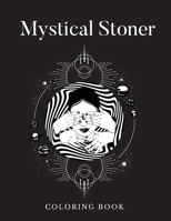 Mystical Stoner Coloring Book: Creative Psychedelic Drawing For Adults & Teens, Trippy LSD & Mushrooms High B08F6TGQ7W Book Cover