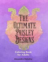 The Ultimate Paisley Designs Coloring Book for Adults 1532864140 Book Cover