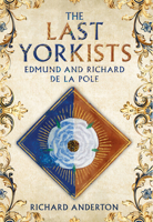 The Last Yorkists: Edmund and Richard de la Pole 139812169X Book Cover