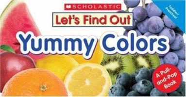 Yummy Colors: A Pull-and-pop Book (Let's Find Out) 0439853621 Book Cover