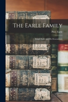 The Earle Family: Ralph Earle and his Descendants 1015475388 Book Cover