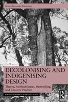 Decolonising and Indigenising Design: Theory, Methodologies, Storytelling, and Creative Practice 1032645660 Book Cover