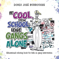 Be Cool, Stay in School Leave Gangs Alone: Educational Coloring Book for Kids on Gang Intervention 1728342872 Book Cover