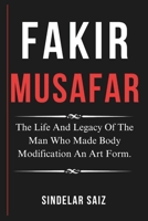 FAKIR MUSAFAR: The Life And Legacy Of The Man Who Made Body Modification An Art Form. B0F26PT1JN Book Cover