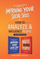 The Concise Guide to Improving Your Social Skills and How To Analyze & Influence People Using Body Language (2 books in 1): Quickly Improve Your Communication Skills and Learn How to Read People B08T6PBFR1 Book Cover