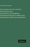 Die Tonwerke des XVI. und XVII. Jahrhunderts; oder, Systematisch-chronologische Zusammenstellung der in diesen zwei Jahrhunderten gedruckten Musikalien 3563658544 Book Cover
