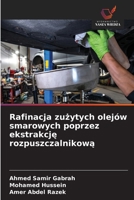 Rafinacja zuzytych olejów smarowych poprzez ekstrakcje rozpuszczalnikowa (Polish Edition) 620950521X Book Cover