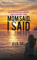 Mom Said, I Said-The Sayings of a Fourteen-Year-Old Girl to the International Community Based on Her Mother's 164182929X Book Cover