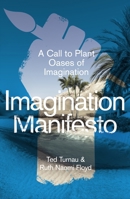 Imagination Manifesto: A Call to Plant Oases of Imagination 1789744733 Book Cover