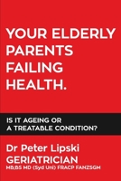 Your Elderly Parents Failing Health: Is It Ageing Or A Treatable Condition? 064699798X Book Cover
