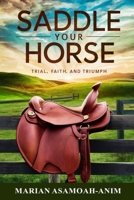 Saddle Your Horse: Trial, Faith, and Triumph B0DP1JSQXG Book Cover